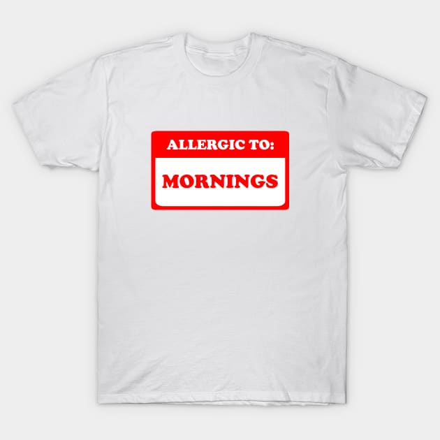 Allergic To Mornings T-Shirt by dumbshirts